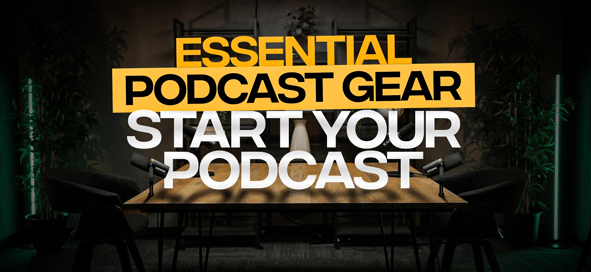 Essential Podcast Gear to Start Your Podcast